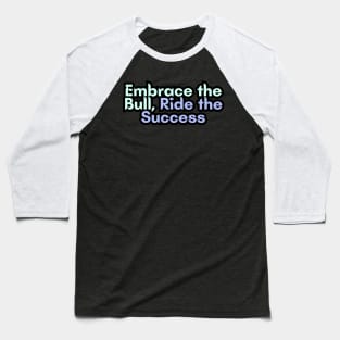 Embrace the Bull, Ride the Success Baseball T-Shirt